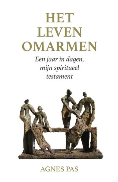 Het leven omarmen: Een jaar in dagen, mijn spiritueel testament