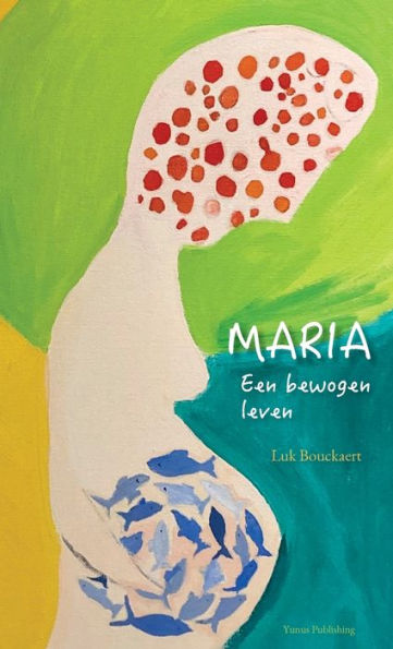 Maria: Een bewogen leven