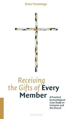 Receiving the Gifts of Every Member: A Practical Ecclesiological Case Study on Inclusion and the Church