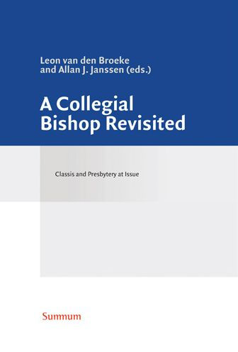 A Collegial Bishop Revisited: Classis and Presbytery at Issue