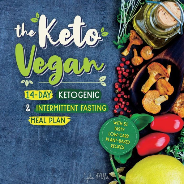 The Keto Vegan: 14-Day Ketogenic & Intermittent Fasting Meal Plan (With 51 Tasty Low-Carb Plant-Based Recipes)