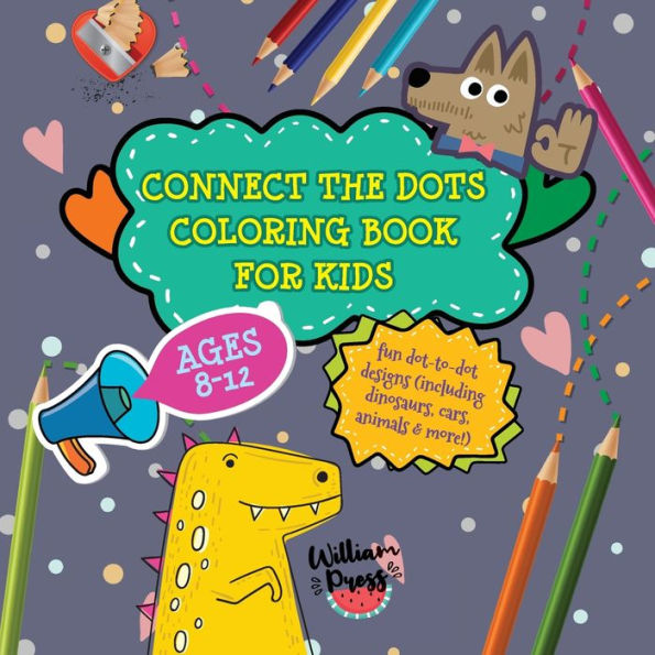 Connect the Dots Coloring Book for Kids Ages 8-12: Fun dot-to-dot designs (including dinosaurs, cars, animals & more!)