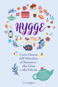 Title: Hygge: L'arte Danese dell'Abitudine al Benessere, Alla Gioia e alla Felicità (Comprese Attività, Ricette e una Sfida Hygge in 30 Giorni), Author: Liv Lindgren