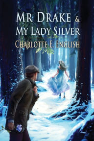 Title: Mr. Drake and My Lady Silver, Author: Charlotte E English