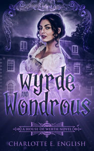 Title: Wyrde and Wondrous, Author: Charlotte E English