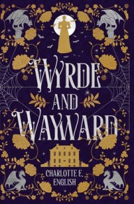 Title: Wyrde and Wayward, Author: Charlotte E English