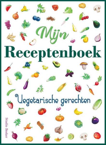 Mijn receptenboek, vegetarische gerechten: Blanco receptenboek voor 100 recepten. Hardback, 21 x 28 cm, met kleurenillustraties.