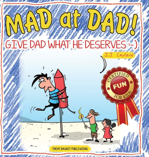 Mad at Dad!: Give Dad What He Deserves