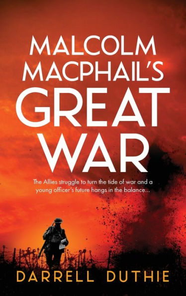 Malcolm MacPhail's Great War: A MacPhail WW1 novel