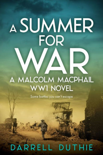 A Summer for War: Malcolm MacPhail WW1 novel