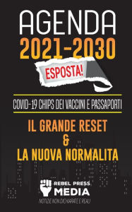 Title: Agenda 2021-2030 Esposta!: COVID-19 Chips dei Vaccini e Passaporti, il Grande Reset e La Nuova Normalitï¿½; Notizie non Dichiarate e Reali, Author: Rebel Press Media