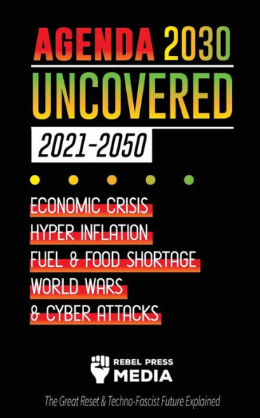 Agenda 2030 Uncovered (2021-2050): Economic Crisis, Hyperinflation, Fuel and Food Shortage, World Wars and Cyber Attacks (The Great Reset & Techno-Fascist Future Explained)