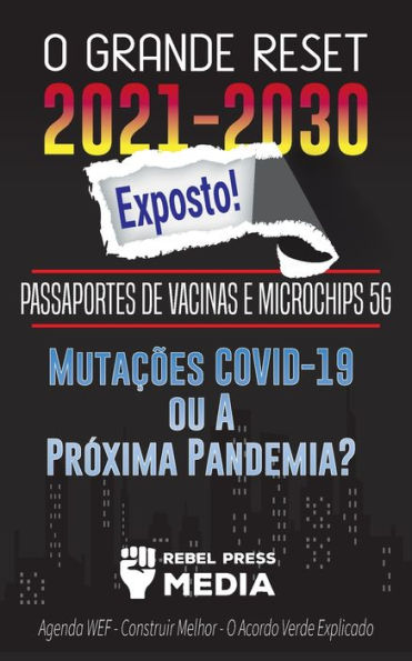 O Grande Reset 2021-2030 Exposto!: Passaportes de Vacinas e Microchips 5G, Muta��es COVID-19 ou A Pr�xima Pandemia? Agenda WEF - Construir Melhor - O Acordo Verde Explicado