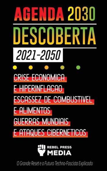 Agenda 2030 Descoberta (2021-2050): Crise Econï¿½mica e Hiperinflaï¿½ï¿½o, Escassez de Combustï¿½vel e Alimentos, Guerras Mundiais e Ataques Cibernï¿½ticos (O Grande Reset e o Futuro Techno-Fascista Explicado)
