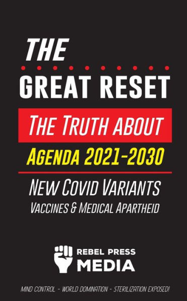The Great Reset!: The Truth about Agenda 2021-2030, New Covid Variants, Vaccines & Medical Apartheid - Mind Control - World Domination - Sterilization Exposed!