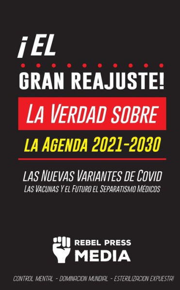 ï¿½El Gran Reajuste!: La Verdad sobre la Agenda 2021-2030, las Nuevas Variantes de Covid, Las Vacunas Y el Futuro el Separatismo Mï¿½dicos - ï¿½Control Mental - Dominaciï¿½n Mundial - Esterilizaciï¿½n Expuesta!