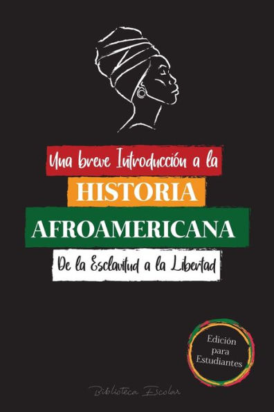 Una breve IntroducciÃ¯Â¿Â½n a la Historia Afroamericana - De la Esclavitud a la Libertad: (La Historia no Contada del Colonialismo, los Derechos Humanos, el Racismo SistÃ¯Â¿Â½mico y Black Lives Matter - EdiciÃ¯Â¿Â½n para Estudiantes)