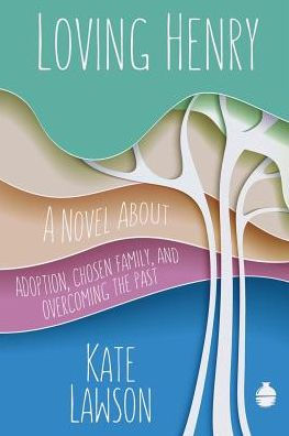 Loving Henry: A Novel About Adoption, Chosen Family, And Overcoming The Past