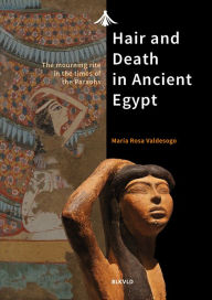 Title: Hair and death in ancient Egypt: The mourning rite in the times of the Pharaohs, Author: Maria Rosa Valdesogo