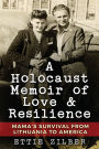 A Holocaust Memoir of Love & Resilience: Mama's Survival from Lithuania to America