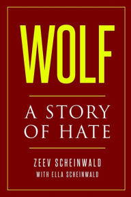 Free mp3 download books Wolf: A Story of Hate  9789493056435 by Zeev Scheinwald, Ella Scheinwald