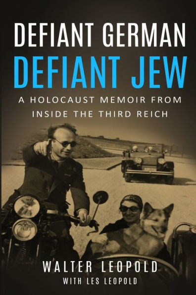 Defiant German, Jew: A Holocaust Memoir from inside the Third Reich