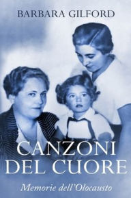 Title: Canzoni del Cuore: Memorie dell'Olocausto, Author: Barbara Gilford