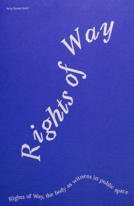 Title: Rights of Way: The Body as Witness in Public Space, Author: Amy Gowen