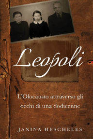 Title: Leopoli: L'Olocausto attraverso gli occhi di una dodicenne, Author: Janina Hescheles