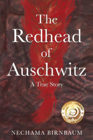 Title: The Redhead of Auschwitz: A True Story, Author: Nechama Birnbaum