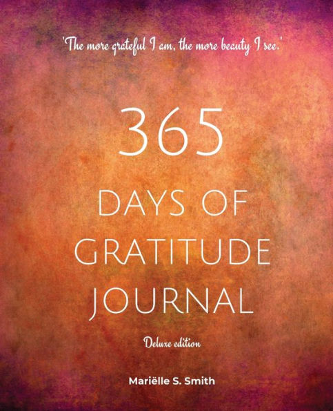 365 Days of Gratitude Journal, Vol. 2 (Deluxe full colour edition): Commit to the life-changing power of gratitude by creating a sustainable practice