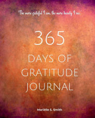 Title: 365 Days of Gratitude, Vol. 2: Commit to the life-changing power of gratitude by creating a sustainable practice, Author: Marielle S. Smith