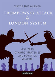 Downloads books free The Trompowsky Attack & London System: New Ideas, Dynamic Strategies and Powerful Weapons 9789493257009 by Viktor Moskalenko, Viktor Moskalenko