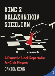 Title: King's Kalashnikov Sicilian: A Dynamic Black Repertoire for Club Players, Author: Daniel King