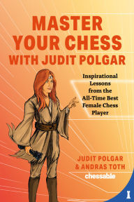 Download google books in pdf format Master Your Chess with Judit Polgar: Fight for the Center and Other Lessons from the All-Time Best Female Chess Player iBook PDF by Judit Polgar, Andras Toth