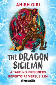 Title: The Dragon Sicilian: A Take-No-Prisoners Repertoire Versus 1.e4, Author: Anish Giri