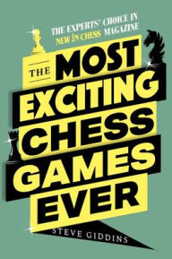 The Most Exciting Chess Games Ever: The Experts' Choice in New In Chess Magazine