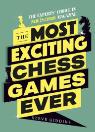 Title: The Most Exciting Chess Games Ever: The Experts' Choice in New In Chess Magazine, Author: Steve Giddins