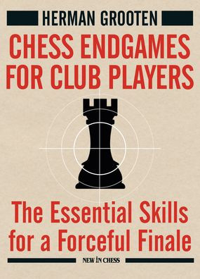Chess Endgames for Club Players: The Essential Skills a Forceful Finale