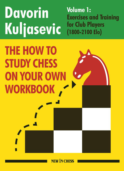 The How to Study Chess on Your Own Workbook: Exercises and Training for Club Players (1800 - 2100 Elo)