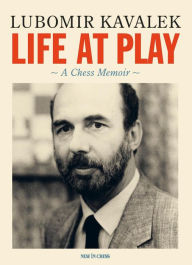 Title: Life at Play: A Chess Memoir, Author: Lubomir Kavalek
