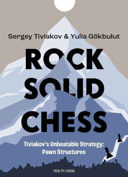 Rock Solid Chess: Tiviakov's Unbeatable Strategies: Pawn Structures