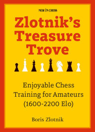 Download books from google ebooks Zlotnik's Treasure Trove: Enjoyable Chess Training for Amateurs (1600-2200 Elo) 9789493257894 by Boris Zlotnik, Boris Zlotnik DJVU RTF