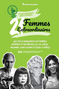 Title: 21 femmes extraordinaires: Les vies exemplaires des femmes artistes et crï¿½atrices du XXe siï¿½cle: Madonna, Yayoi Kusama et bien d'autres (livre de biographies pour les jeunes, les adolescents et les adultes), Author: Student Press Books