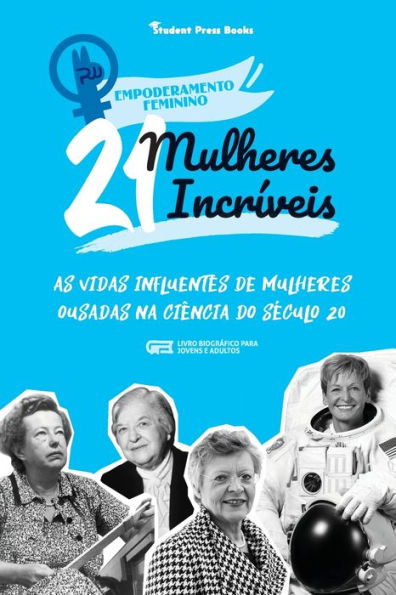 21 Mulheres IncrÃ¯Â¿Â½veis: As Vidas Influentes de Mulheres Ousadas na CiÃ¯Â¿Â½ncia do SÃ¯Â¿Â½culo 20 (Livro BiogrÃ¯Â¿Â½fico para Jovens e Adultos)