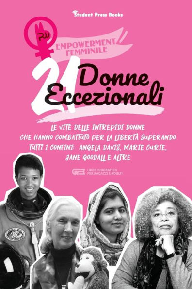 21 donne eccezionali: Le vite delle intrepidi donne che hanno combattuto per la libertà superando tutti i confini: Angela Davis, Marie Curie, Jane Goodall e altre (libro biografico per ragazzi e adulti)