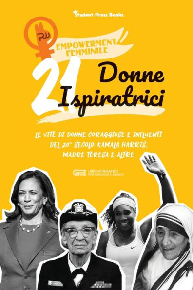 21 donne ispiratrici: Le vite di donne coraggiose e influenti del 20° secolo: Kamala Harris, Madre Teresa e altre (libro biografico per ragazzi e adulti)