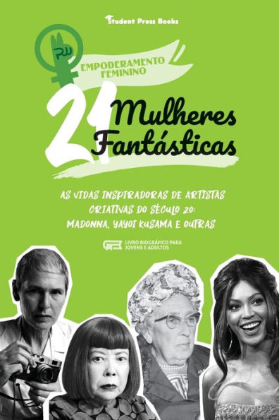 21 Mulheres Fantï¿½sticas: As Vidas Inspiradoras de Artistas Criativas do Sï¿½culo 20: Madonna, Yayoi Kusama e outras (Livro Biogrï¿½fico para Jovens e Adultos)