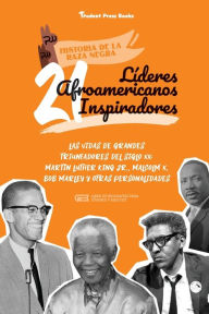 Title: 21 lÃ¯Â¿Â½deres afroamericanos inspiradores: Las vidas de grandes triunfadores del siglo XX: Martin Luther King Jr., Malcolm X, Bob Marley y otras personalidades (Libro de biografÃ¯Â¿Â½as para jÃ¯Â¿Â½venes y adultos), Author: Student Press Books