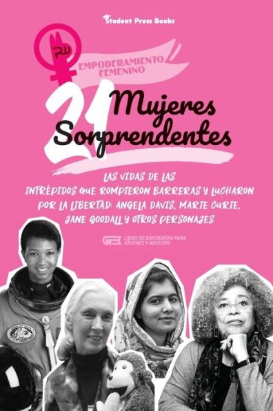 21 mujeres sorprendentes: Las vidas de las intrÃ¯Â¿Â½pidas que rompieron barreras y lucharon por la libertad: Angela Davis, Marie Curie, Jane Goodall y otros personajes (Libro de biografÃ¯Â¿Â½as para jÃ¯Â¿Â½venes y adultos)